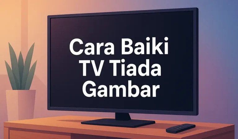 Cara Baiki TV Tiada Gambar Tapi Ada Suara
