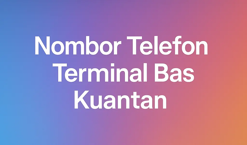 Nombor Telefon Terminal Bas Kuantan Terkini