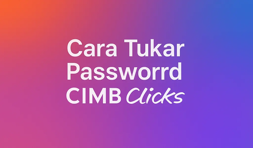 Cara Tukar Password CIMB Clicks dan Reset