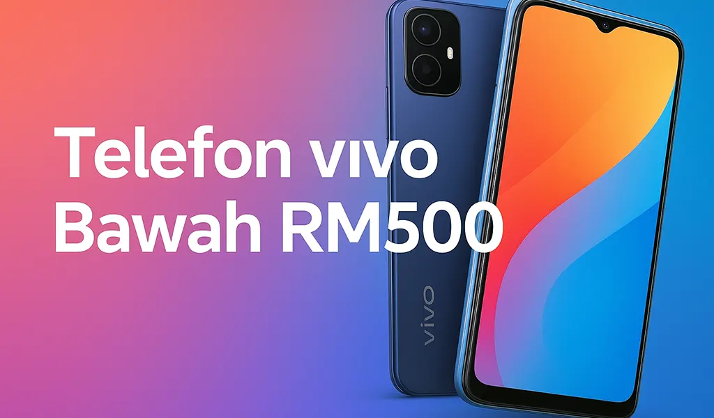 Telefon vivo Bawah RM500 Terbaik, Murah Tapi Power